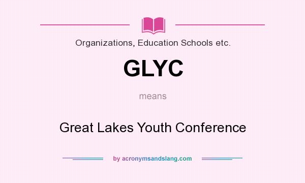 What does GLYC mean? It stands for Great Lakes Youth Conference