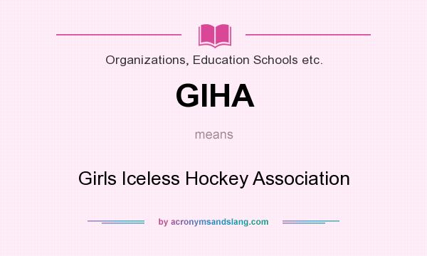 What does GIHA mean? It stands for Girls Iceless Hockey Association