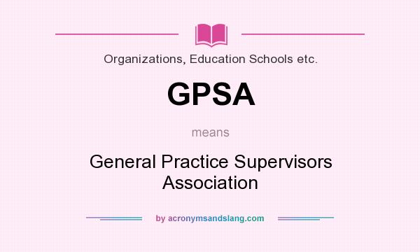 What does GPSA mean? It stands for General Practice Supervisors Association