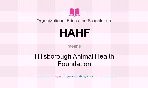 What does HAHF mean? It stands for Hillsborough Animal Health Foundation