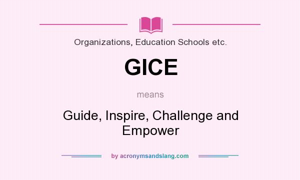 What does GICE mean? It stands for Guide, Inspire, Challenge and Empower