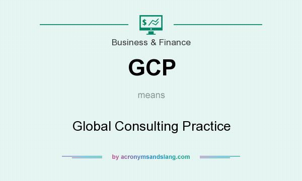 What does GCP mean? It stands for Global Consulting Practice