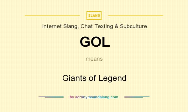 What does GOL mean? It stands for Giants of Legend