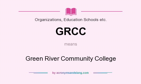What does GRCC mean? It stands for Green River Community College