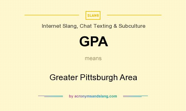 What does GPA mean? It stands for Greater Pittsburgh Area