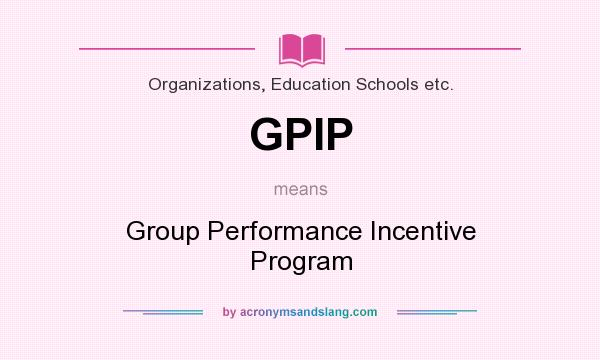 What does GPIP mean? It stands for Group Performance Incentive Program
