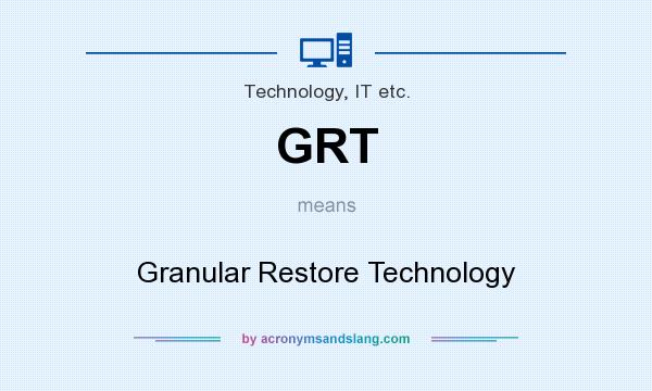 What does GRT mean? It stands for Granular Restore Technology