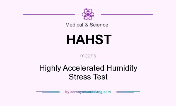 What does HAHST mean? It stands for Highly Accelerated Humidity Stress Test