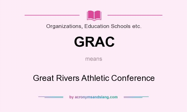 What does GRAC mean? It stands for Great Rivers Athletic Conference