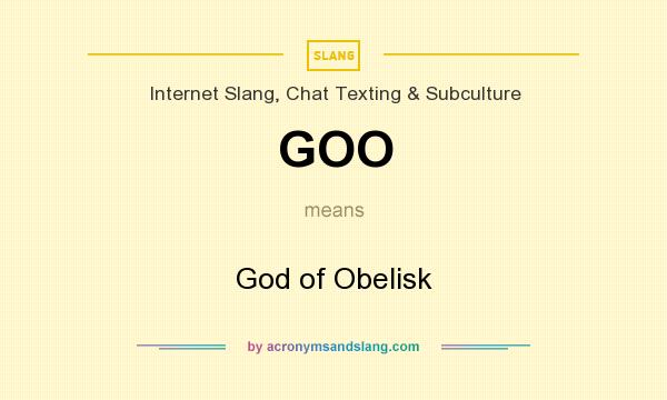 What does GOO mean? It stands for God of Obelisk