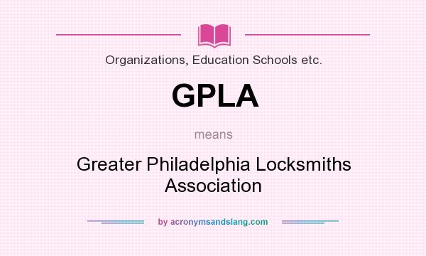 What does GPLA mean? It stands for Greater Philadelphia Locksmiths Association