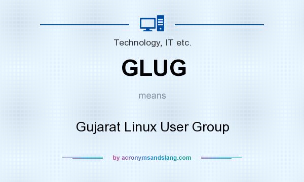 What does GLUG mean? It stands for Gujarat Linux User Group