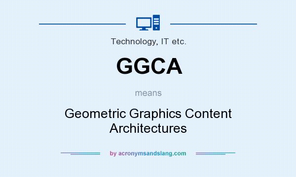 What does GGCA mean? It stands for Geometric Graphics Content Architectures