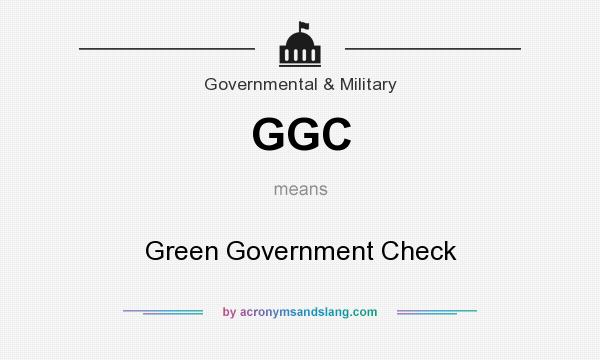 What does GGC mean? It stands for Green Government Check