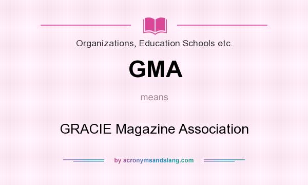 What does GMA mean? It stands for GRACIE Magazine Association