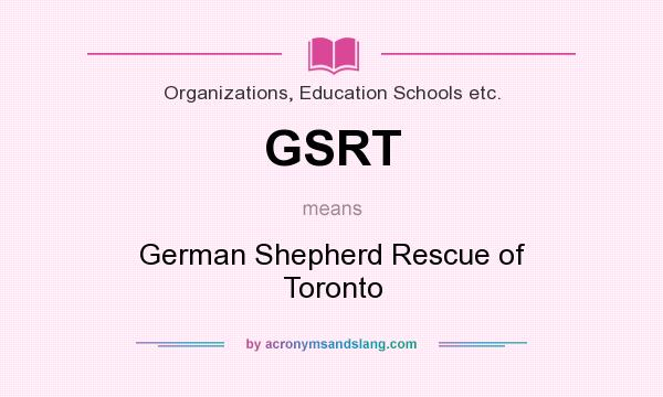What does GSRT mean? It stands for German Shepherd Rescue of Toronto