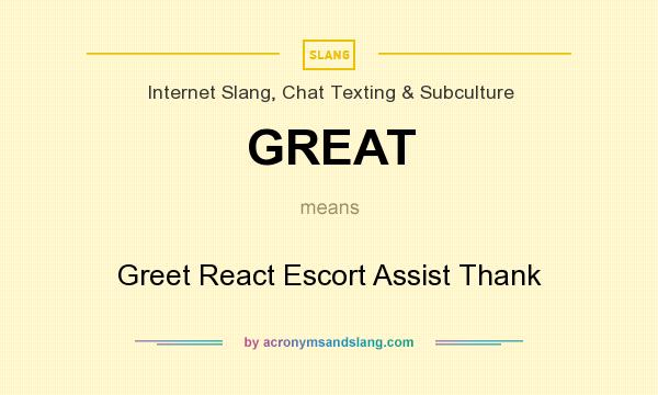 What does GREAT mean? It stands for Greet React Escort Assist Thank