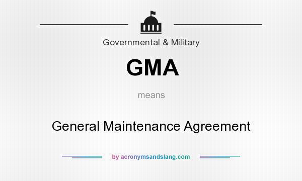 What does GMA mean? It stands for General Maintenance Agreement