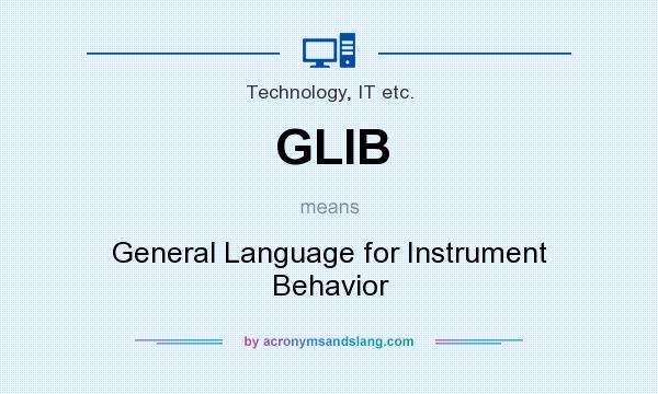 What does GLIB mean? It stands for General Language for Instrument Behavior