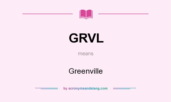 What does GRVL mean? It stands for Greenville