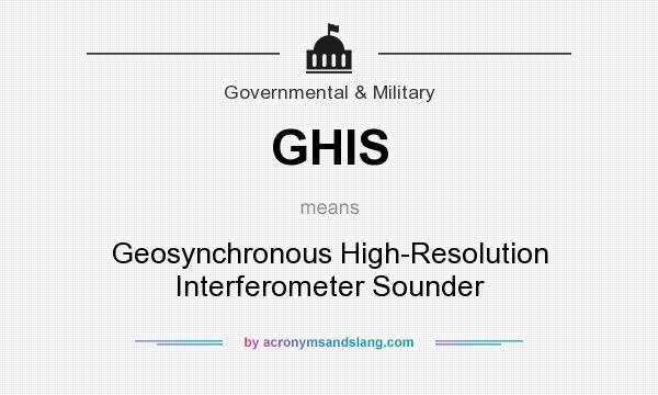 What does GHIS mean? It stands for Geosynchronous High-Resolution Interferometer Sounder