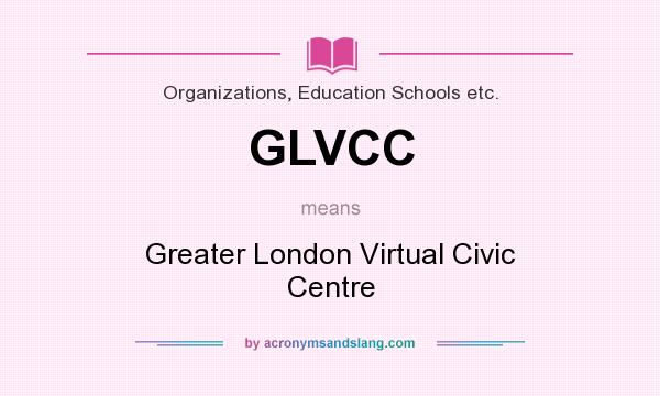 What does GLVCC mean? It stands for Greater London Virtual Civic Centre