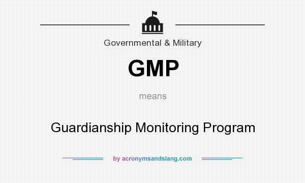 What does GMP mean? It stands for Guardianship Monitoring Program