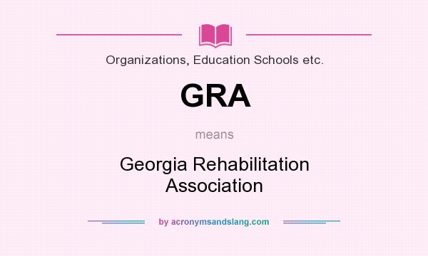 What does GRA mean? It stands for Georgia Rehabilitation Association
