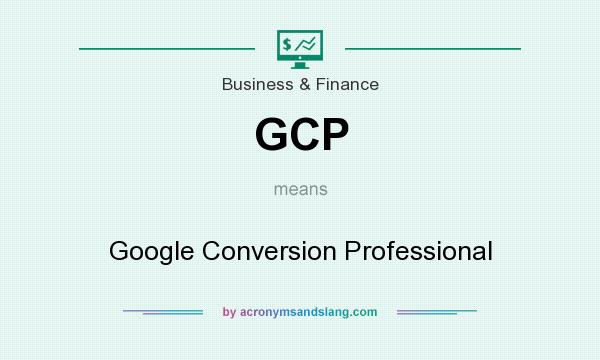 What does GCP mean? It stands for Google Conversion Professional