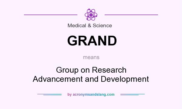 What does GRAND mean? It stands for Group on Research Advancement and Development