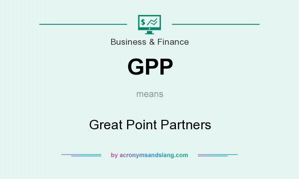What does GPP mean? It stands for Great Point Partners