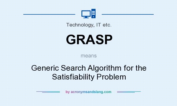 What does GRASP mean? It stands for Generic Search Algorithm for the Satisfiability Problem