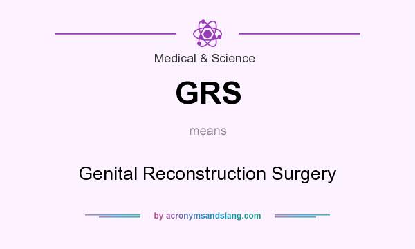 What does GRS mean? It stands for Genital Reconstruction Surgery