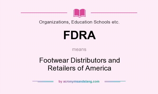 What does FDRA mean? It stands for Footwear Distributors and Retailers of America