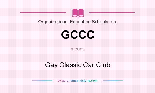 What does GCCC mean? It stands for Gay Classic Car Club