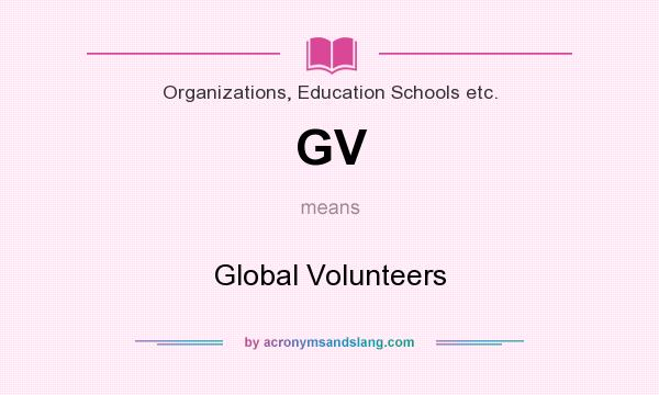 What does GV mean? It stands for Global Volunteers