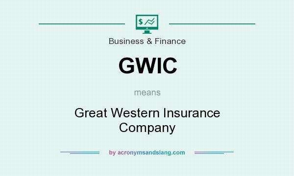 What does GWIC mean? It stands for Great Western Insurance Company