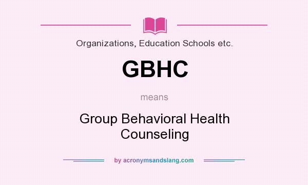 What does GBHC mean? It stands for Group Behavioral Health Counseling