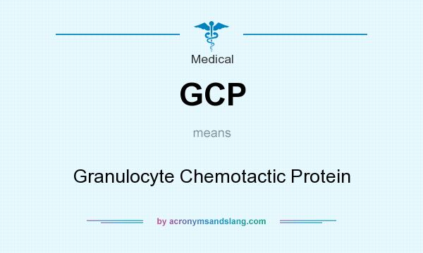 What does GCP mean? It stands for Granulocyte Chemotactic Protein