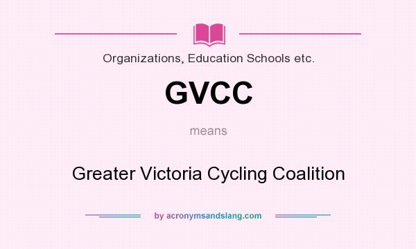 What does GVCC mean? It stands for Greater Victoria Cycling Coalition