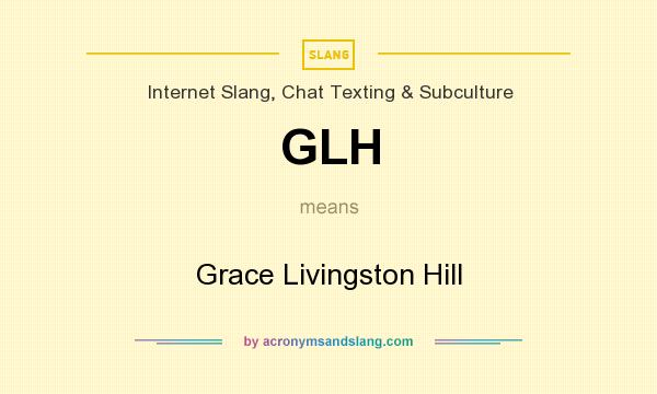 What does GLH mean? It stands for Grace Livingston Hill