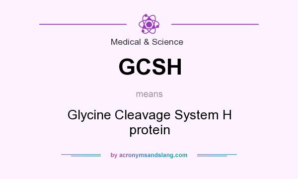 What does GCSH mean? It stands for Glycine Cleavage System H protein