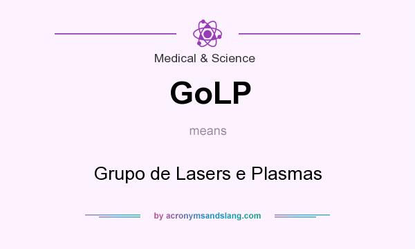 What does GoLP mean? It stands for Grupo de Lasers e Plasmas