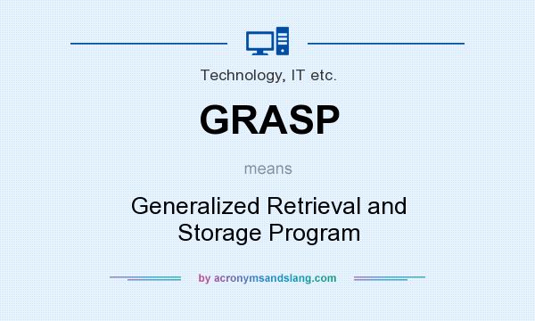 What does GRASP mean? It stands for Generalized Retrieval and Storage Program