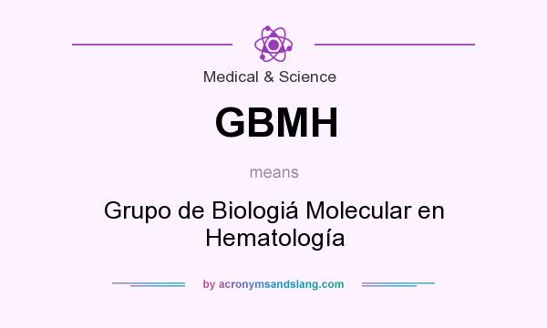 What does GBMH mean? It stands for Grupo de Biologiá Molecular en Hematología