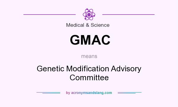 What does GMAC mean? It stands for Genetic Modification Advisory Committee