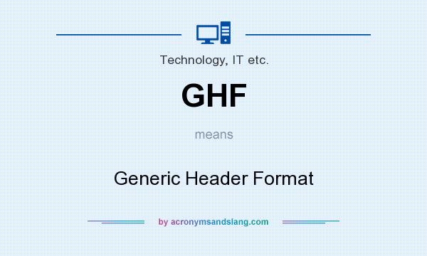 What does GHF mean? It stands for Generic Header Format