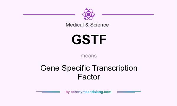What does GSTF mean? It stands for Gene Specific Transcription Factor
