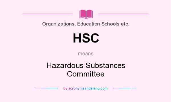 What does HSC mean? It stands for Hazardous Substances Committee