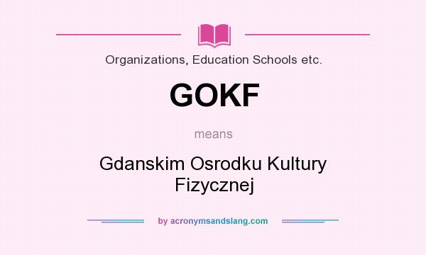 What does GOKF mean? It stands for Gdanskim Osrodku Kultury Fizycznej